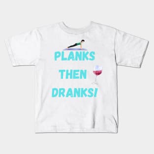 Planks then dranks print, Kids T-Shirt